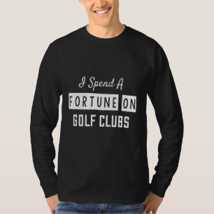 Camiseta Eu Gasto Uma Fortuna No Golfe Clubs Humor Sarcásti