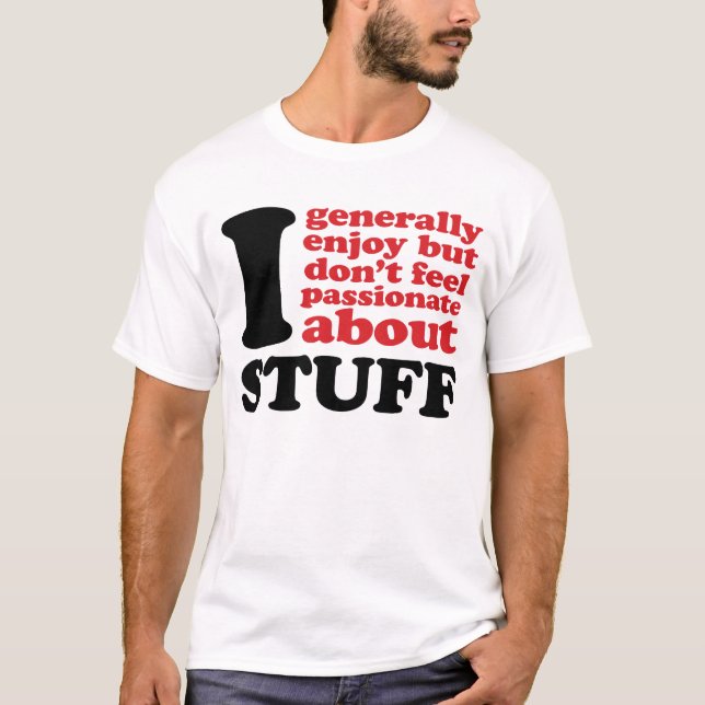 Camiseta Eu geralmente aprecio mas não sinto apaixonado (Frente)