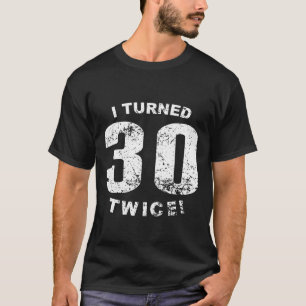 Camiseta Eu girei 30 duas vezes! 60th Aniversário