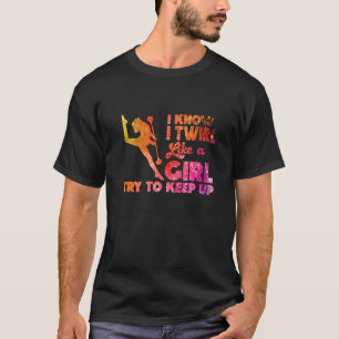 Camiseta Eu Giro Como Uma Garota Girando Majorette Baton Tw