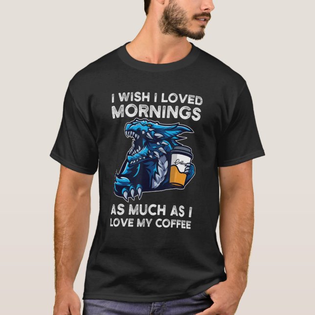 Camiseta Eu Gostaria De Adorar Manhãs Eu Amo Meus Dragões D (Frente)