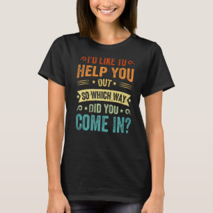 Camiseta Eu Gostaria De Ajudá-Lo Para Que Forma Você Veio