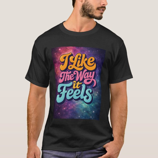 Camiseta Eu Gosto da Maneira como se Sente (Frente)