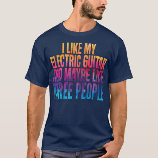 Camiseta Eu gosto da minha guitarra Elétrica e talvez de tr