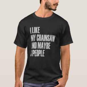 Camiseta Eu Gosto Da Minha Motosserra E Talvez 3 Pessoas Le