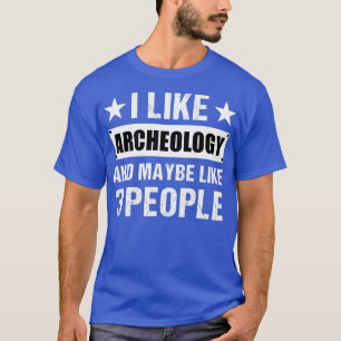 Camiseta Eu gosto de Arqueologia e talvez 3 Pessoas Engraça