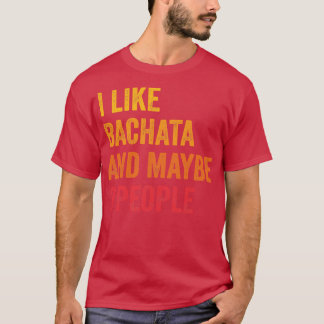 Camiseta Eu Gosto De Bachata Talvez 3 Pessoas