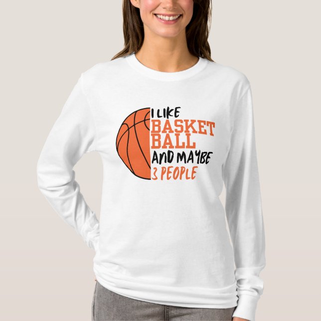 Camiseta Eu gosto de basquete e talvez três Pessoas de mulh (Frente)