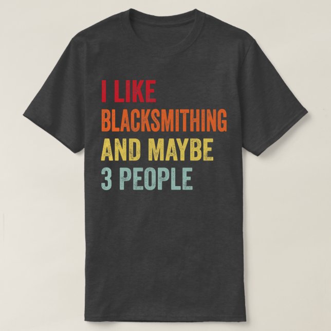 Camiseta Eu Gosto De Blacksmithing Talvez 3 Pessoas (Frente do Design)