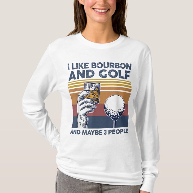 Camiseta Eu gosto de Bourbon e Golf e talvez três Pessoas e (Frente)