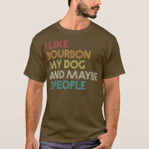 Camiseta Eu Gosto De Bourbon Meu Cachorro E Talvez Três Ci