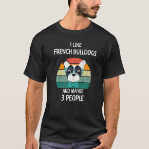 Camiseta Eu gosto de Bulldogs Franceses Frenchies e talvez