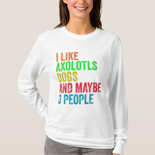Camiseta Eu Gosto De Cães Axolotls E Talvez 3 Pessoas