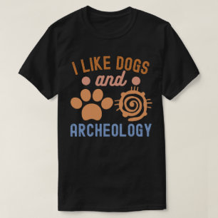 Camiseta Eu Gosto de Cães e Arqueologia, Amante da Arqueolo