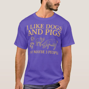 Camiseta Eu Gosto De Cães E Porcos Talvez 3 Pessoas