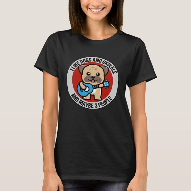 Camiseta Eu Gosto De Cães E Ukulele E Talvez 3 Pessoas Ukul (Frente)