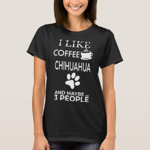 Camiseta Eu Gosto De Café Chihuahua E Talvez 3 Pessoas