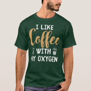 Camiseta Eu Gosto De Café Com Minha Bebida De Oygen Caffein