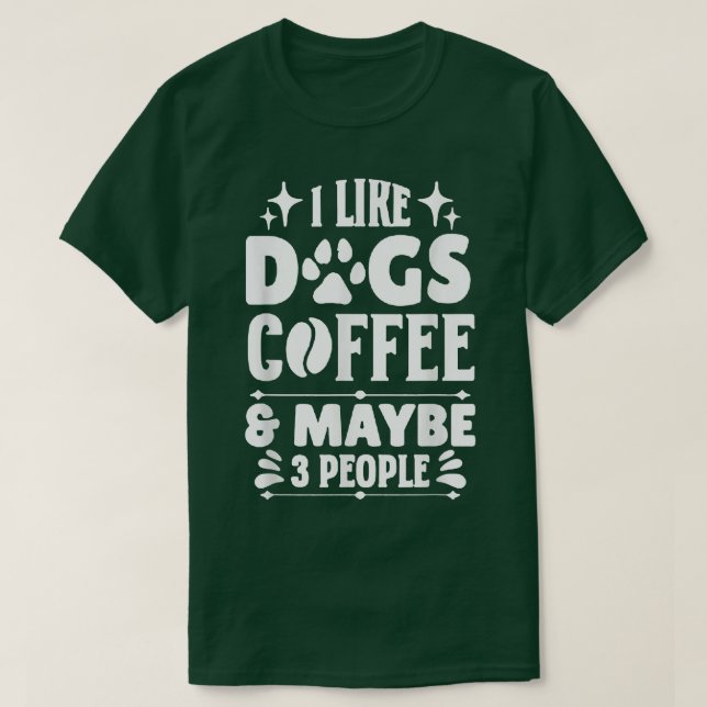 Camiseta Eu Gosto De Café De Cães E Talvez De 3 Pessoas  (Frente do Design)