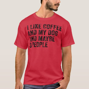 Camiseta Eu Gosto De Café E Meu Cachorro E Talvez 3 Pessoas