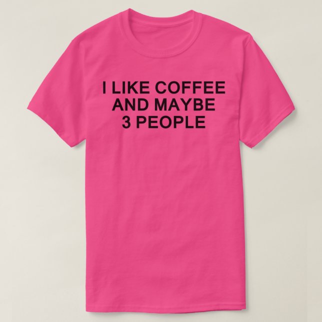 CAMISETA EU GOSTO DE CAFÉ E TALVEZ 3 PESSOAS 5 (Frente do Design)