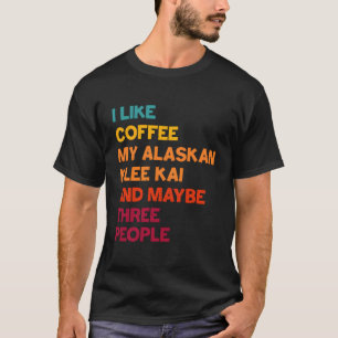 Camiseta Eu Gosto De Café, Meu Alaskan Klee Kai E Talvez Tr