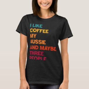 Camiseta Eu gosto de café, meu Aussie e talvez três Pessoas