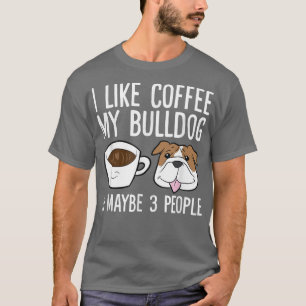 Camiseta Eu Gosto De Café Meu Buldogue E Talvez Como 3 Pess