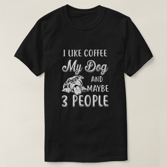 Camiseta Eu Gosto De Café Meu Cachorro E Talvez Três Pessoa (Frente do Design)