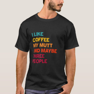 Camiseta Eu gosto de café, meu cachorro mutante e talvez tr