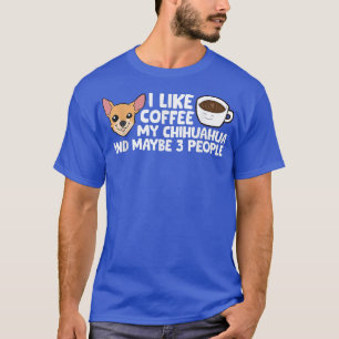 Camiseta Eu Gosto De Café Meu Chihuahua E Talvez De Três Pe