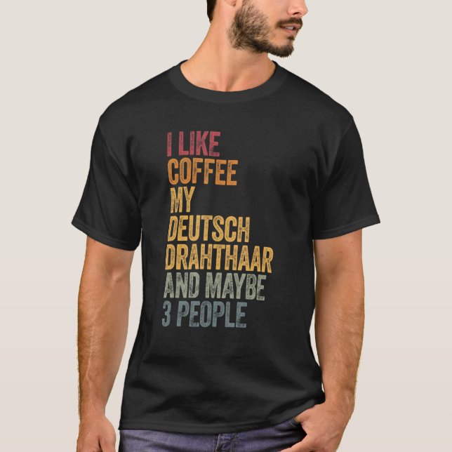 Camiseta Eu Gosto De Café Meu Deutsch Drahthaar E Talvez 3  (Frente)