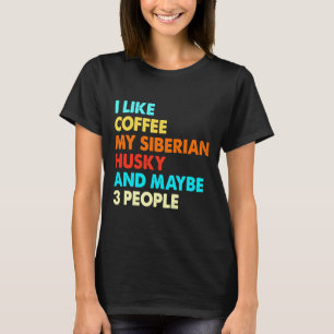 Camiseta Eu Gosto De Café Meu Marido Siberiano E Talvez Trê