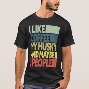 Camiseta Eu Gosto de Café O Meu Husky E Talvez 3 Pessoas Cã