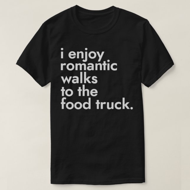 Camiseta Eu Gosto De Caminhos Românticos Para A Comida Rua  (Frente do Design)