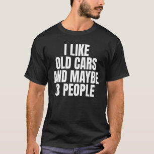 Camiseta Eu Gosto De Carros Velhos E Talvez 3 Pessoas De Ca