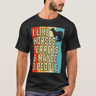 Camiseta Eu gosto de cavalos furões e talvez 3 pessoas dono