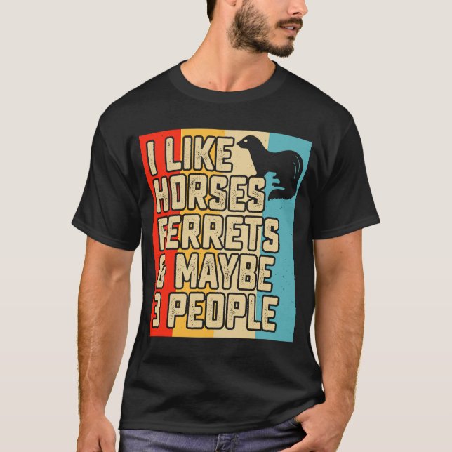 Camiseta Eu gosto de cavalos furões e talvez 3 pessoas furã (Frente)