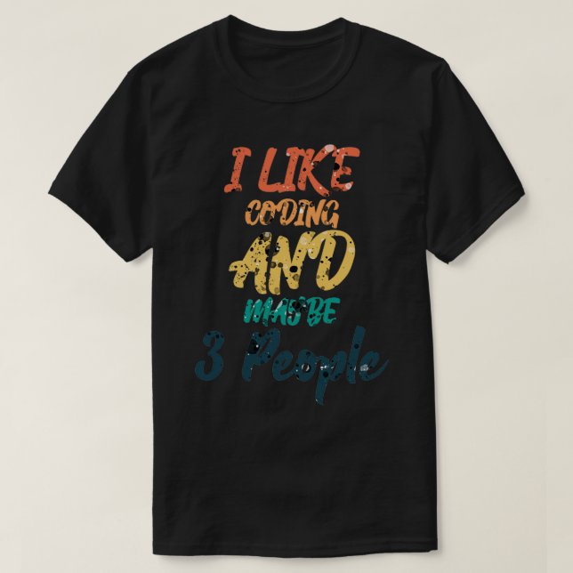 Camiseta Eu Gosto De Codificação E Talvez 3 Pessoas 3 (Frente do Design)