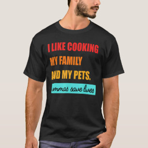 Camiseta Eu Gosto De Cozinhar Minha Família E Meus Pets Vam