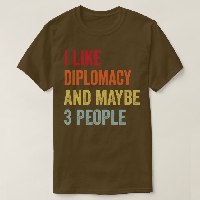 Camiseta Eu Gosto De Diplomacia Talvez Três Pessoas (Frente do Design)