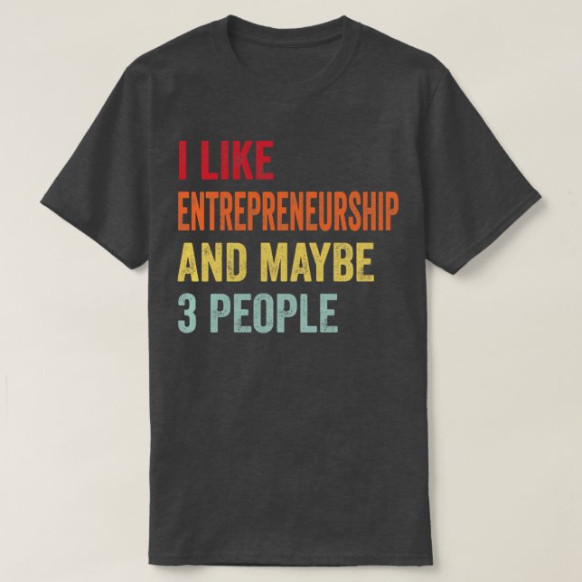 Camiseta Eu Gosto De Empreendedorismo Talvez 3 Pessoas (Frente do Design)