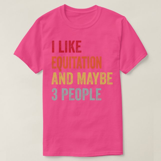 Camiseta Eu Gosto De Equitação Talvez 3 Pessoas (Frente do Design)