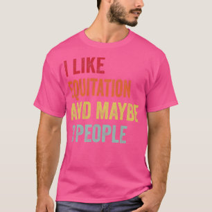 Camiseta Eu Gosto De Equitação Talvez 3 Pessoas