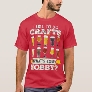 Camiseta Eu Gosto De Fazer Artesanatos Que Sua Cerveja Arte
