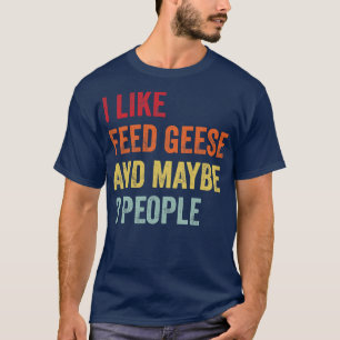 Camiseta Eu Gosto De Gansos De Alimentação Talvez 3 Pessoas