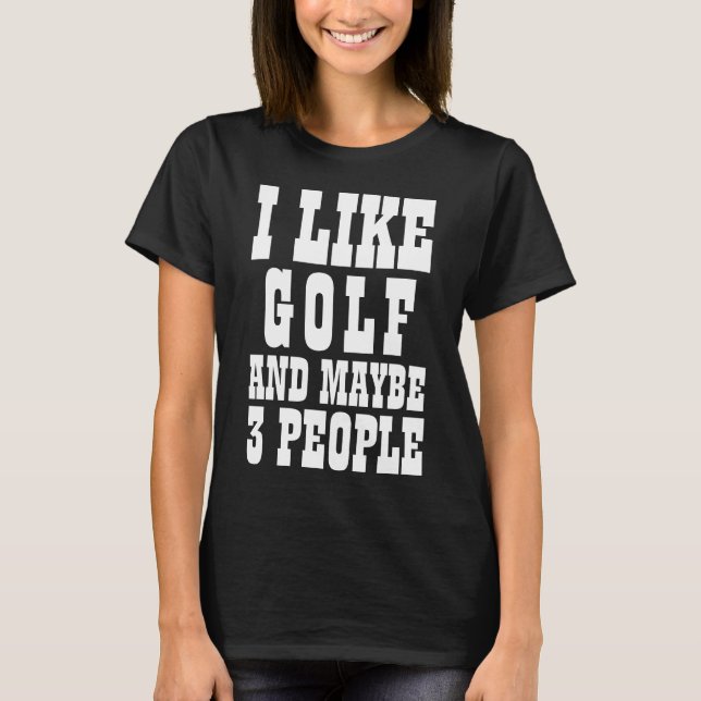 Camiseta EU GOSTO DE GOLF E TALVEZ 3 PESSOAS T-Shirt (Frente)