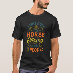 Camiseta Eu Gosto De Golfe E Corrida De Cavalo E Talvez 3 P