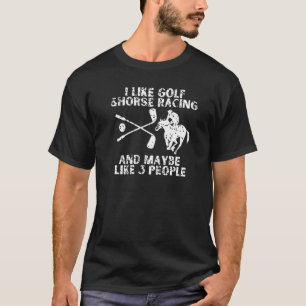 Camiseta Eu gosto de golfe e corridas de cavalos e talvez t