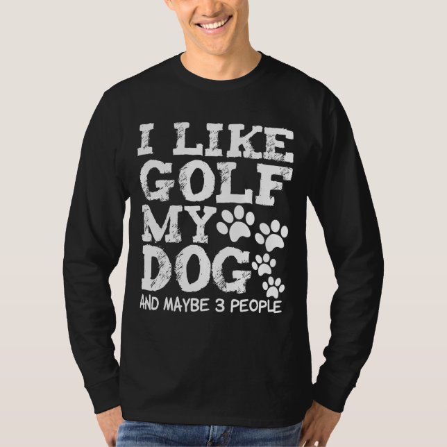 Camiseta Eu Gosto De Golfe Meu Cachorro E Talvez 3 Cachorro (Frente)